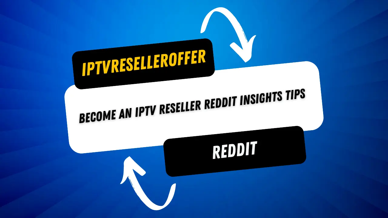 Become an IPTV Reseller – Reddit Insights Tips